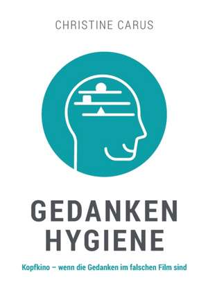 GEDANKENHYGIENE de Christine Carus
