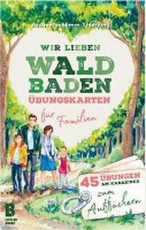 Wir lieben Waldbaden - Übungskarten fu¨r Familien de Jasmin Schlimm-Thierjung