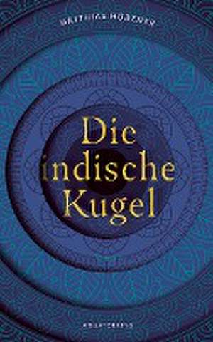 Die indische Kugel de Matthias Hübener