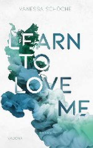 LEARN TO LOVE ME de Vanessa Schöche