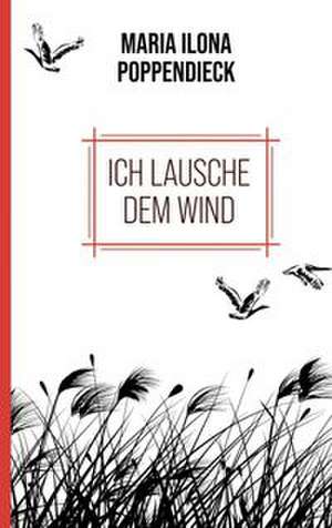 Ich lausche dem Wind de Maria Ilona Poppendieck