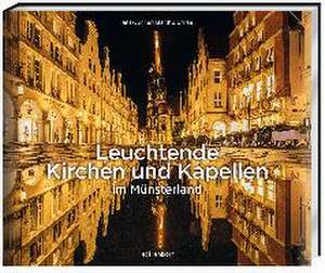 Leuchtende Kirchen und Kapellen im Münsterland de Hans-Jürgen Bartholomaei