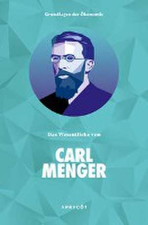 Grundlagen der Ökonomie: Das Wesentliche von Carl Menger de Carl Menger