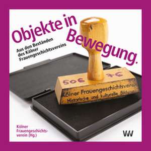 Objekte in Bewegung de Kölner Frauengeschichtsverein