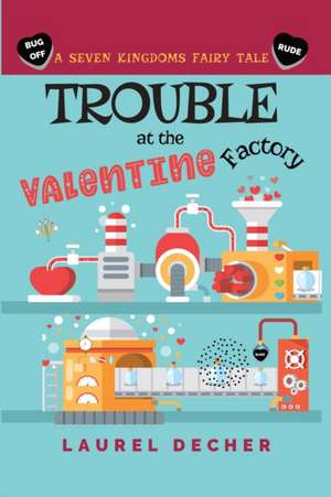 Trouble at the Valentine Factory de Laurel Decher