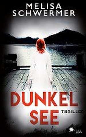 Dunkelsee (Thriller) de Melisa Schwermer