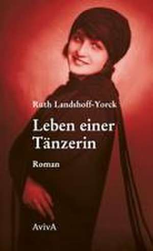 Leben einer Tänzerin de Ruth Landshoff-Yorck