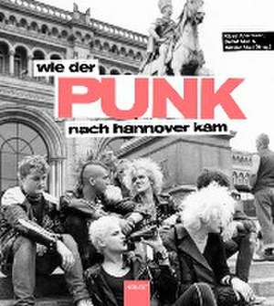 Wie der Punk nach Hannover kam de Klaus Abelmann