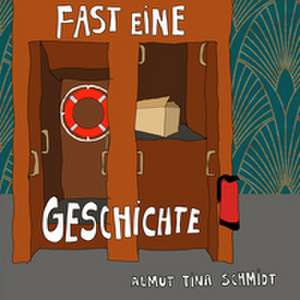 Fast eine Geschichte de Almut Tina Schmidt