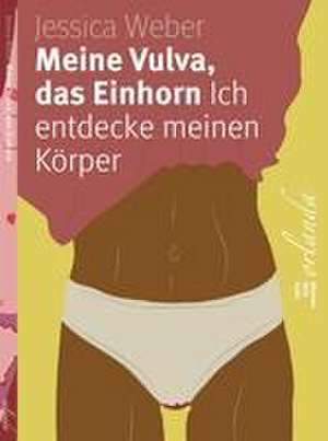 Meine Vulva, das Einhorn de Jessica Weber