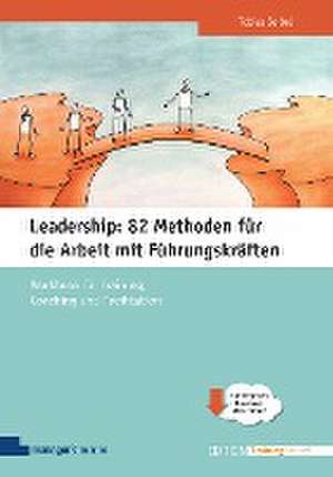 Leadership: 82 Methoden für die Arbeit mit Führungskräften de Tobias Seibel