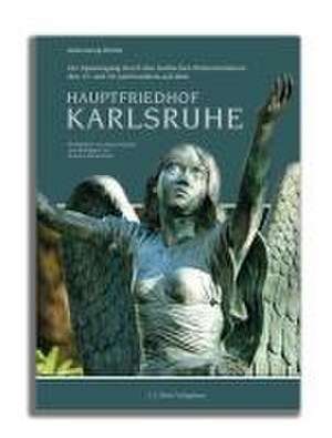 Ein Spaziergang durch den badischen Protestantismus des 19. und 20. Jahrhunderts auf dem Hauptfriedhof Karlsruhe de Hans-Georg Ulrichs