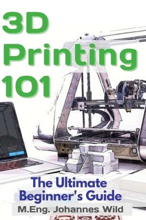 3D Printing 101 de M. Eng. Johannes Wild