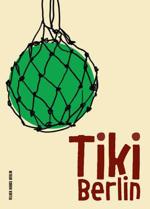Tiki Berlin de Britt Müller