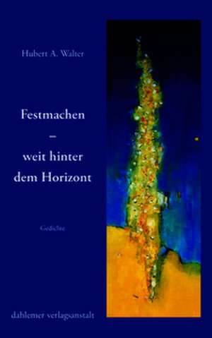 Festmachen - weit hinter dem Horizont de Hubert A. Walter
