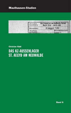 Das KZ-Außenlager St. Aegyd am Neuwalde de Christian Rabl