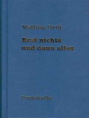 Erst nichts und dann alles de Mathias Grilj