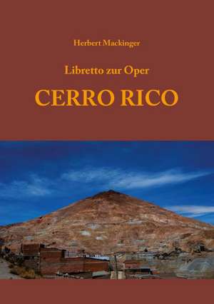 Libretto zur Oper CERRO RICO de Herbert Mackinger