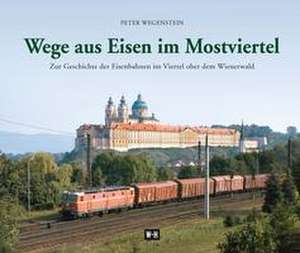 Wege aus Eisen im Mostviertel de Peter Wegenstein