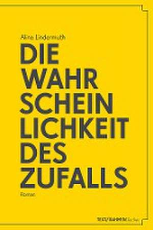 Die Wahrscheinlichkeit des Zufalls de Alina Lindermuth