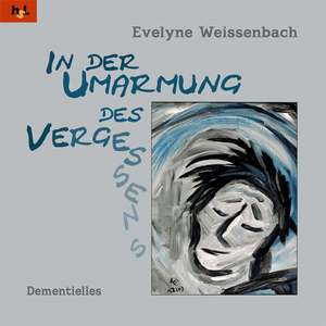 In der Umarmung des Vergessens de Evelyne Weissenbach