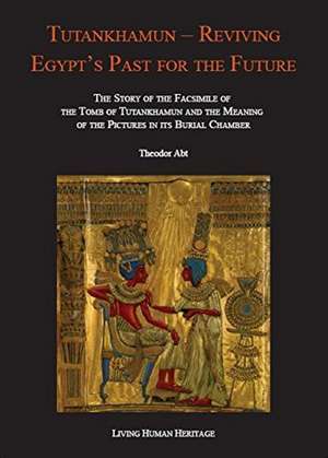 Tutankhamun: Reviving Egypts Past for the Future de Theodor Abt Ph.D.