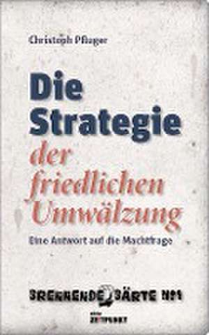 Die Strategie der friedlichen Umwälzung de Christoph Pfluger