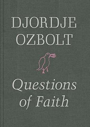 Djordje Ozbolt - Questions of Faith de Oliver Basciano