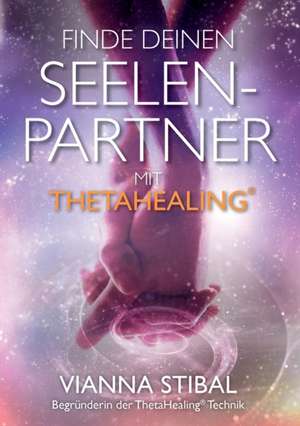 Finde deinen Seelenpartner mit ThetaHealing de Vianna Stibal