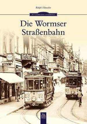 Die Wormser Straßenbahn de Ralph Häußler