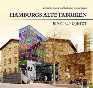 Hamburgs alte Fabriken - einst und jetzt de Eckhard Freiwald