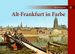 Alt-Frankfurt in Farbe de Henning Jost