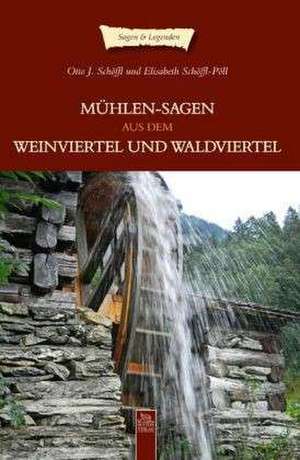 Mühlensagen aus dem Weinviertel und Waldviertel de Otto J. Schöffl