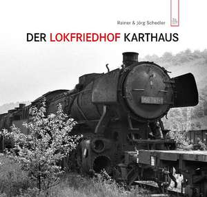 Der Lokfriedhof Karthaus de Rainer Schedler