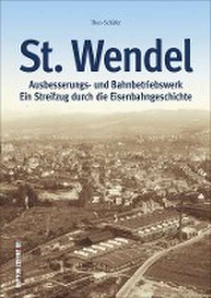 St. Wendel - Ausbesserungswerk und Bahnbetriebswerk de Theo Schäfer