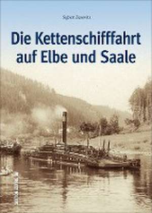 Die Kettenschifffahrt auf Elbe und Saale de Sigbert Zesewitz