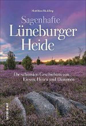 Sagenhafte Lüneburger Heide de Matthias Rickling