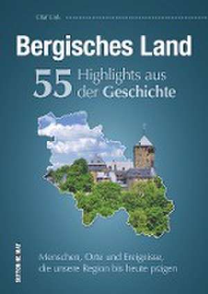 Bergisches Land. 55 Highlights aus der Geschichte de Olaf Link