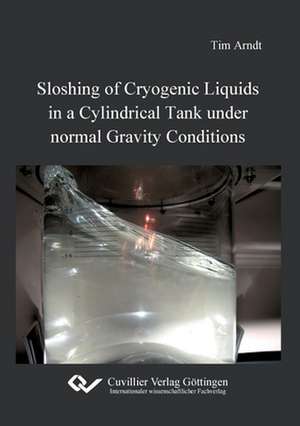 Sloshing of Cryogenic Liquids in a Cylindrical Tank under normal Gravity Conditions de Tim Arndt