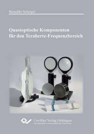 Quasioptische Komponenten für den Terahertz-Frequenzbereich de Benedikt Scherger