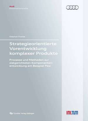 Strategieorientierte Vorentwicklung komplexer Produkte de Stephan Franke