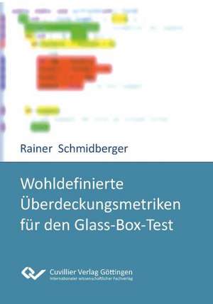 Wohldefinierte Überdeckungsmetriken für den Glass-Box-Test de Rainer Schmidberger