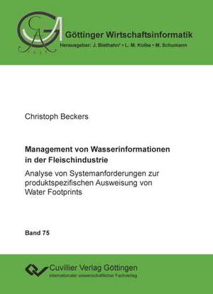 Management von Wasserinformationen in der Fleischindustrie. Analyse von Systemanforderungen zur produktspezifischen Ausweisung von Water Footprints de Christoph Beckers