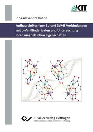 Aufbau vielkerniger 3d und 3d/4f Verbindungen mit o-Vanillinderivaten und Untersuchung ihrer magnetischen Eigenschaften de Irina Alexandra Kühne