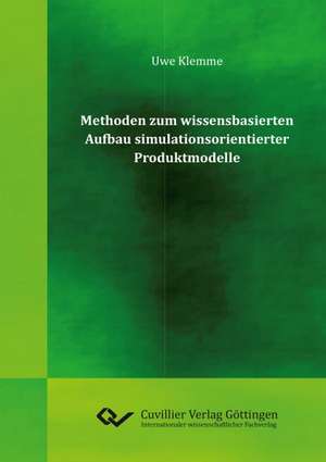 Methoden zum wissensbasierten Aufbau simulationsorientierter Produktmodelle de Uwe Klemme