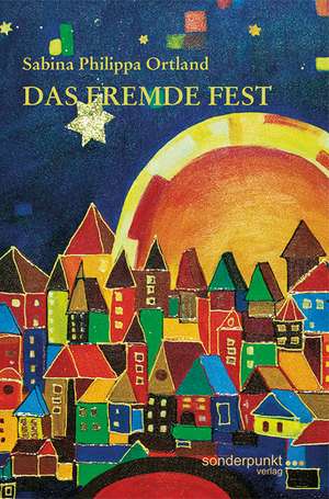 Das fremde Fest de Sabina Philippa Ortland