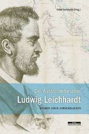 Der Australienforscher Ludwig Leichhardt de Heike Hartmann