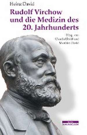 Rudolf Virchow und die Medizin des 20. Jahrhunderts de David Heinz