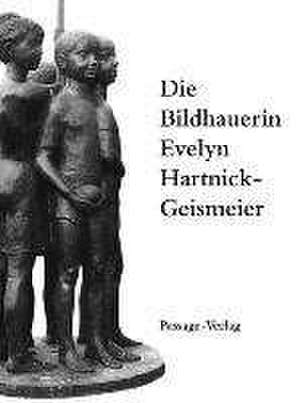 Die Bildhauerin Evelyn Hartnick-Geismeier