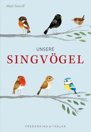 Unsere Singvögel de Matt Sewell